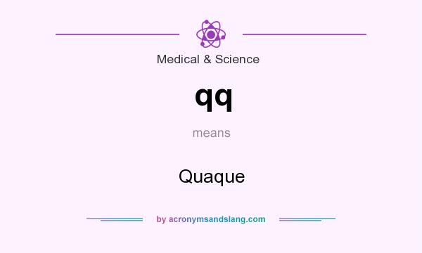 What does qq mean? It stands for Quaque