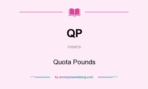 What does QP mean? It stands for Quota Pounds
