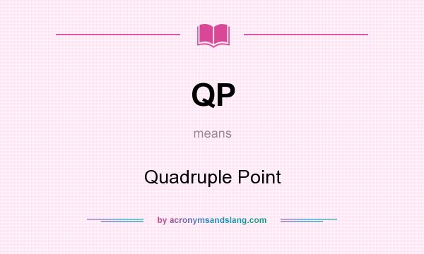 What does QP mean? It stands for Quadruple Point