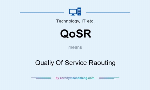 What does QoSR mean? It stands for Qualiy Of Service Raouting