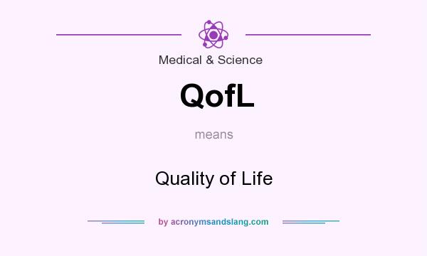 What does QofL mean? It stands for Quality of Life