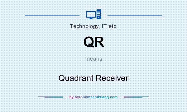 What does QR mean? It stands for Quadrant Receiver
