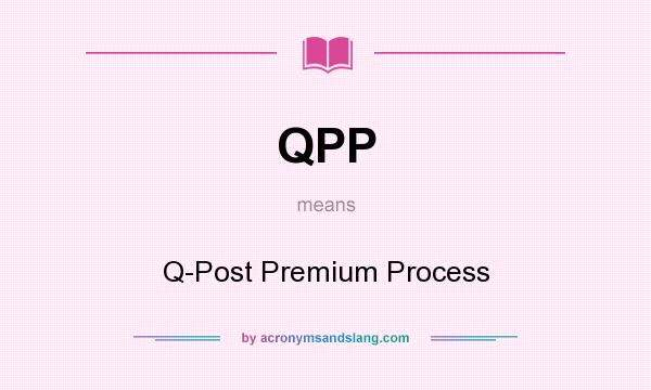 What does QPP mean? It stands for Q-Post Premium Process