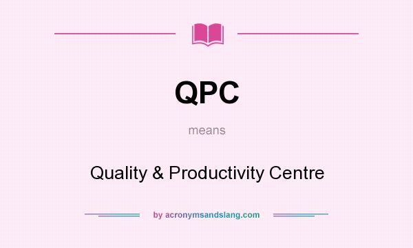What does QPC mean? It stands for Quality & Productivity Centre