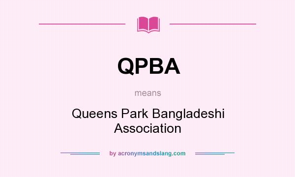 What does QPBA mean? It stands for Queens Park Bangladeshi Association