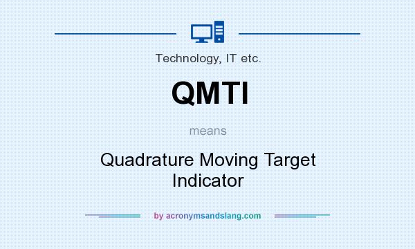 What does QMTI mean? It stands for Quadrature Moving Target Indicator