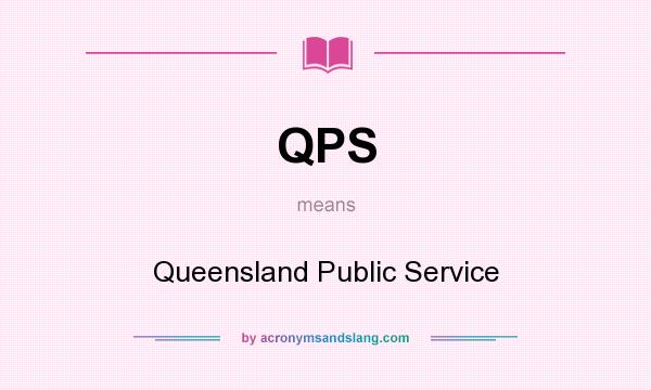 What does QPS mean? It stands for Queensland Public Service