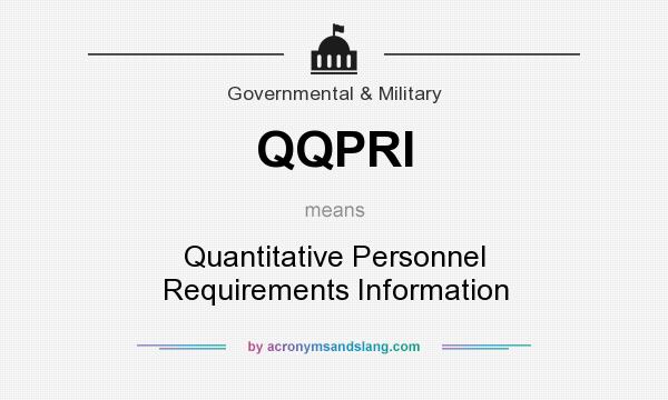 What does QQPRI mean? It stands for Quantitative Personnel Requirements Information