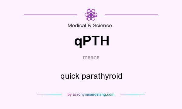 What does qPTH mean? It stands for quick parathyroid