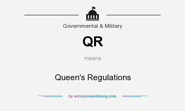 What does QR mean? It stands for Queen`s Regulations