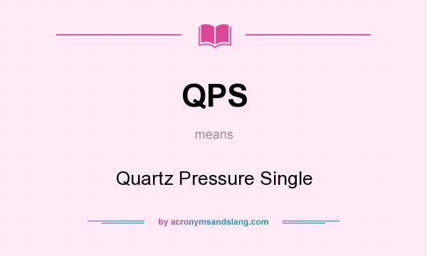 What does QPS mean? It stands for Quartz Pressure Single