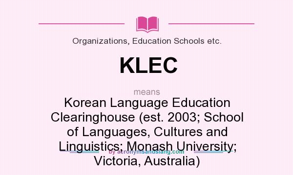 What does KLEC mean? It stands for Korean Language Education Clearinghouse (est. 2003; School of Languages, Cultures and Linguistics; Monash University; Victoria, Australia)