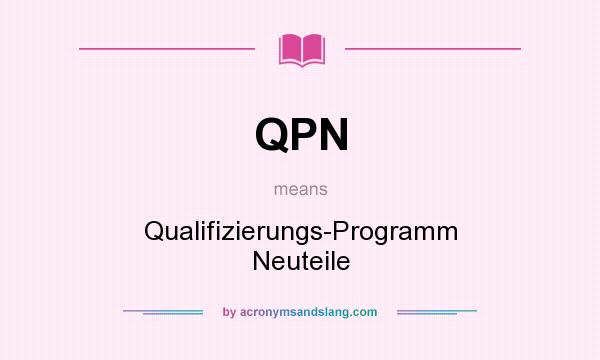 What does QPN mean? It stands for Qualifizierungs-Programm Neuteile