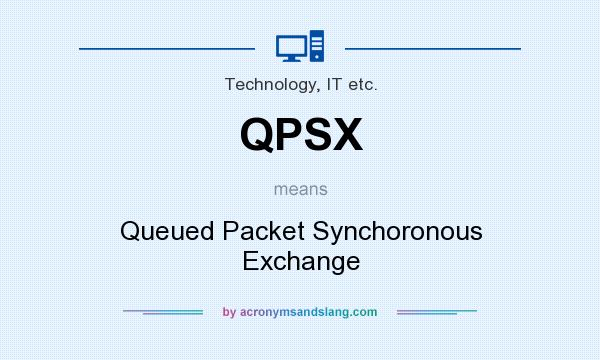 What does QPSX mean? It stands for Queued Packet Synchoronous Exchange