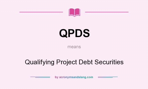 What does QPDS mean? It stands for Qualifying Project Debt Securities