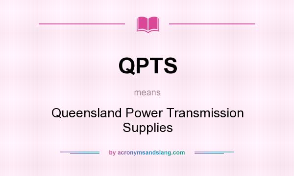 What does QPTS mean? It stands for Queensland Power Transmission Supplies