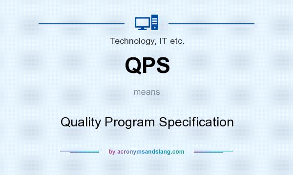What does QPS mean? It stands for Quality Program Specification