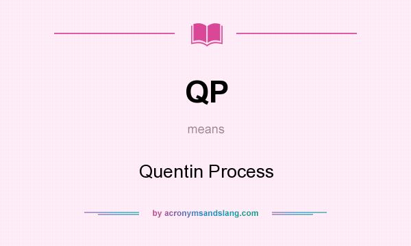 What does QP mean? It stands for Quentin Process