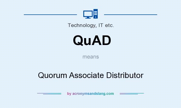What does QuAD mean? It stands for Quorum Associate Distributor