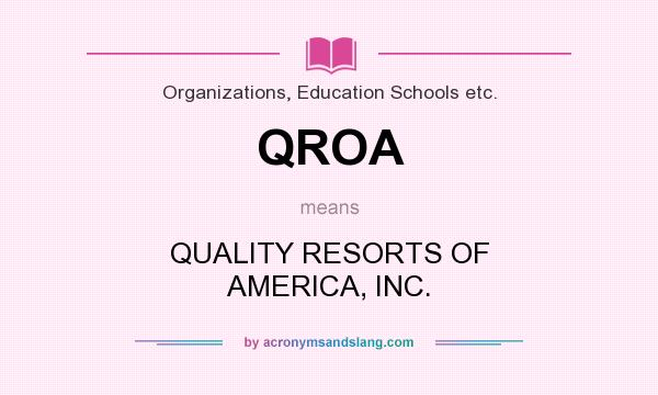 What does QROA mean? It stands for QUALITY RESORTS OF AMERICA, INC.
