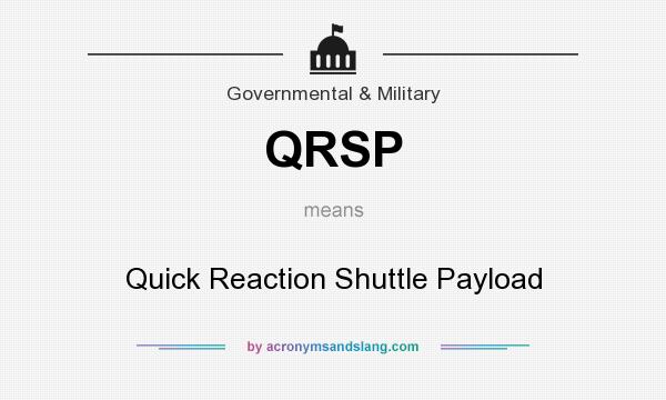 What does QRSP mean? It stands for Quick Reaction Shuttle Payload