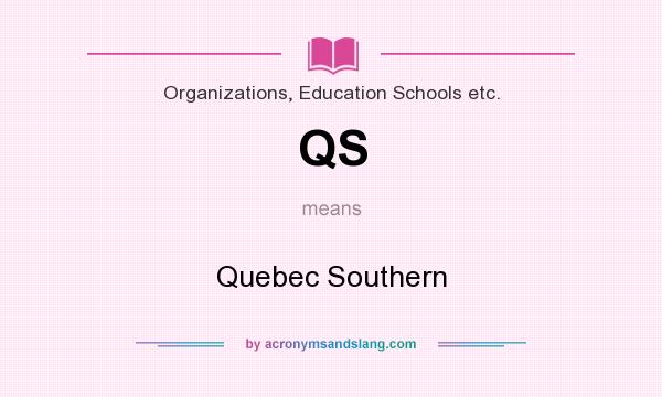 What does QS mean? It stands for Quebec Southern