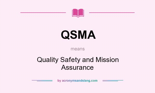 What does QSMA mean? It stands for Quality Safety and Mission Assurance