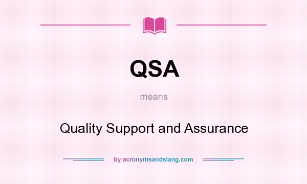 What does QSA mean? It stands for Quality Support and Assurance