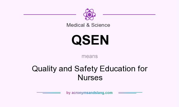 What does QSEN mean? It stands for Quality and Safety Education for Nurses