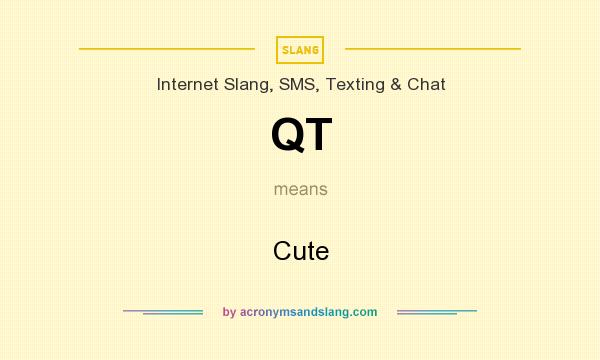 What does QT mean? It stands for Cute