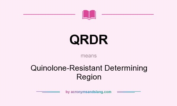 What does QRDR mean? It stands for Quinolone-Resistant Determining Region