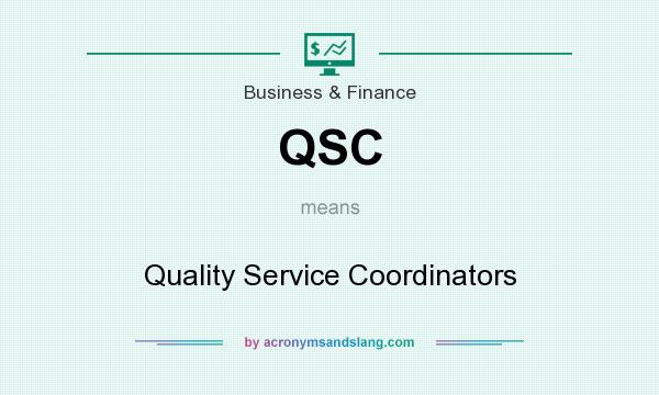 What does QSC mean? It stands for Quality Service Coordinators