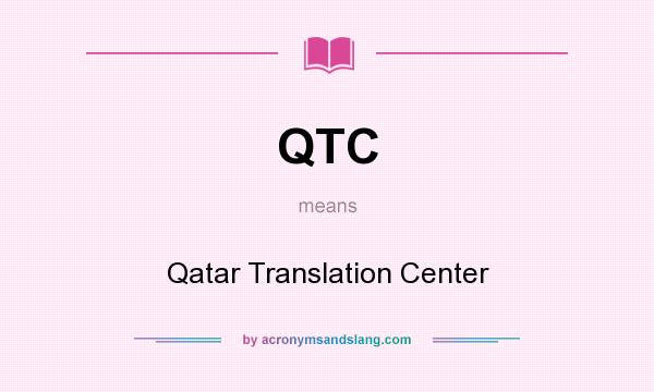 What does QTC mean? It stands for Qatar Translation Center