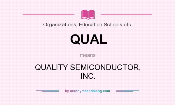 What does QUAL mean? It stands for QUALITY SEMICONDUCTOR, INC.