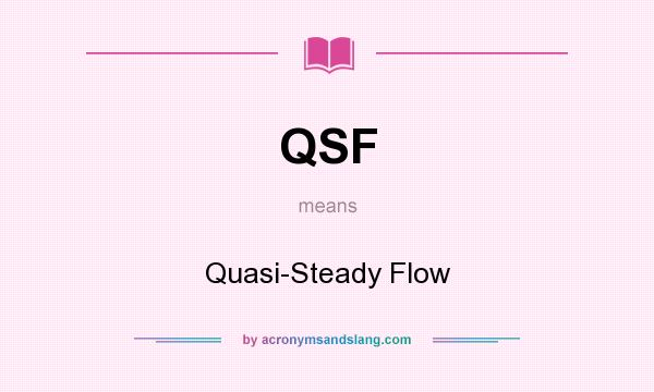 What does QSF mean? It stands for Quasi-Steady Flow