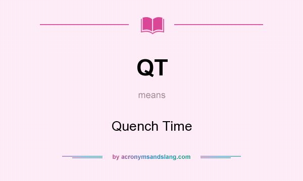 What does QT mean? It stands for Quench Time