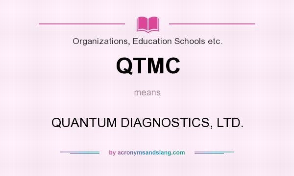 What does QTMC mean? It stands for QUANTUM DIAGNOSTICS, LTD.