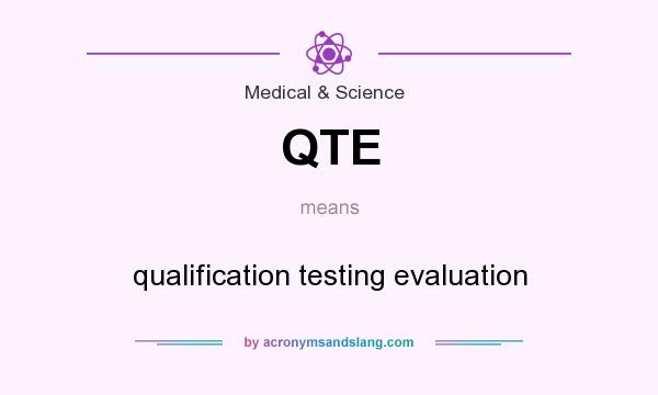 What does QTE mean? It stands for qualification testing evaluation