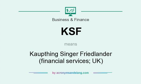 What does KSF mean? It stands for Kaupthing Singer Friedlander (financial services; UK)
