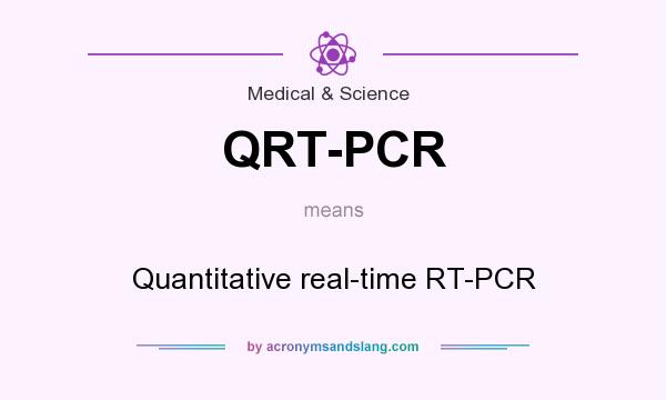 What does QRT-PCR mean? It stands for Quantitative real-time RT-PCR
