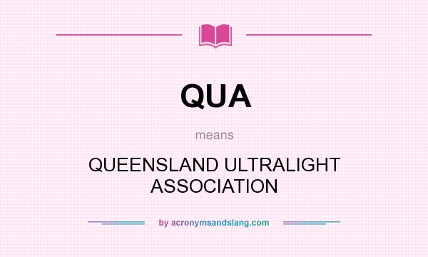 What does QUA mean? It stands for QUEENSLAND ULTRALIGHT ASSOCIATION