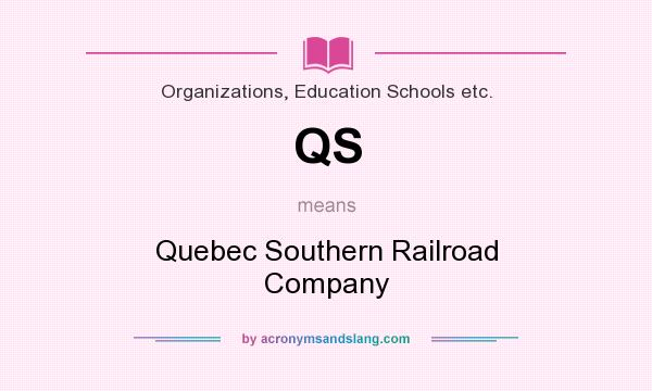 What does QS mean? It stands for Quebec Southern Railroad Company