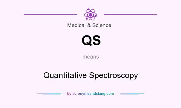 What does QS mean? It stands for Quantitative Spectroscopy