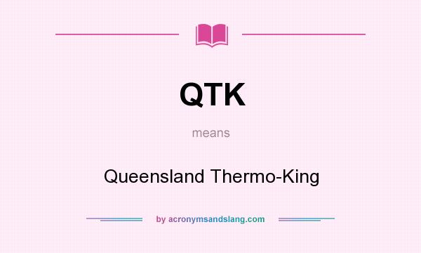 What does QTK mean? It stands for Queensland Thermo-King