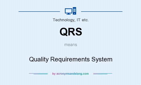 What does QRS mean? It stands for Quality Requirements System