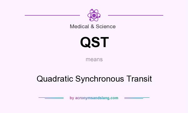What does QST mean? It stands for Quadratic Synchronous Transit