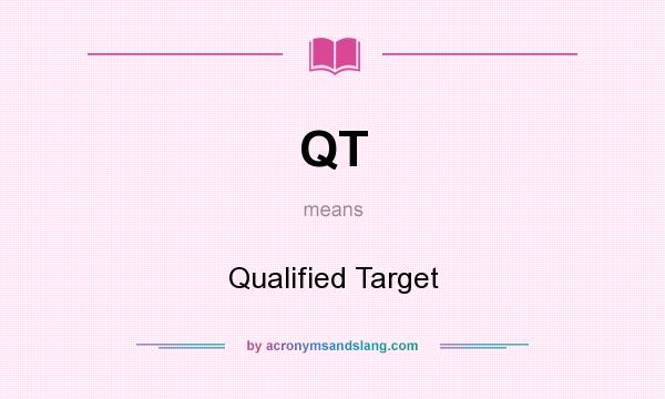 What does QT mean? It stands for Qualified Target