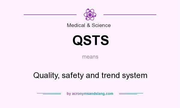 What does QSTS mean? It stands for Quality, safety and trend system