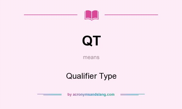 What does QT mean? It stands for Qualifier Type