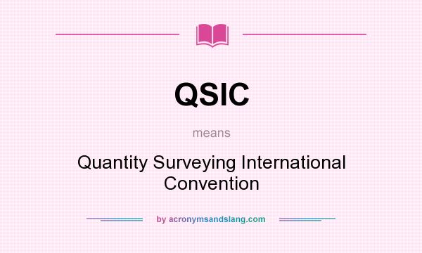 What does QSIC mean? It stands for Quantity Surveying International Convention